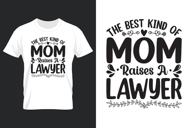 The Best Kind Of Mom Raises A Lawyer, Mothers Day Svg T-shirt Design