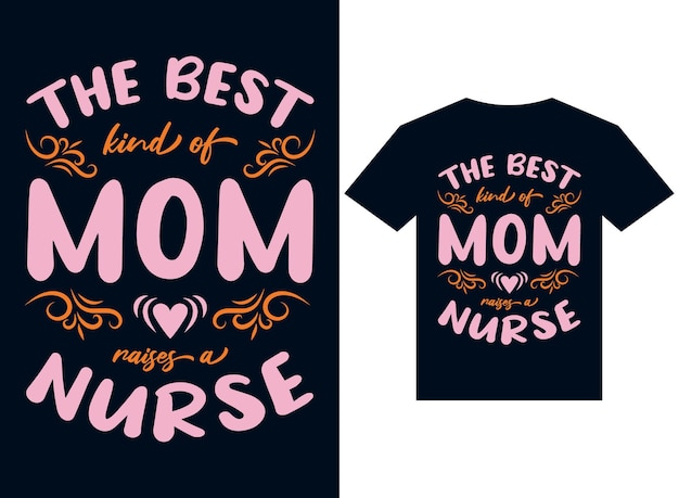 the best kind of mom raises nurse tshirt design typography vector illustration files for printing