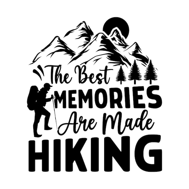 The Best Memories Are Made Hiking quotes typography lettering for t shirt design