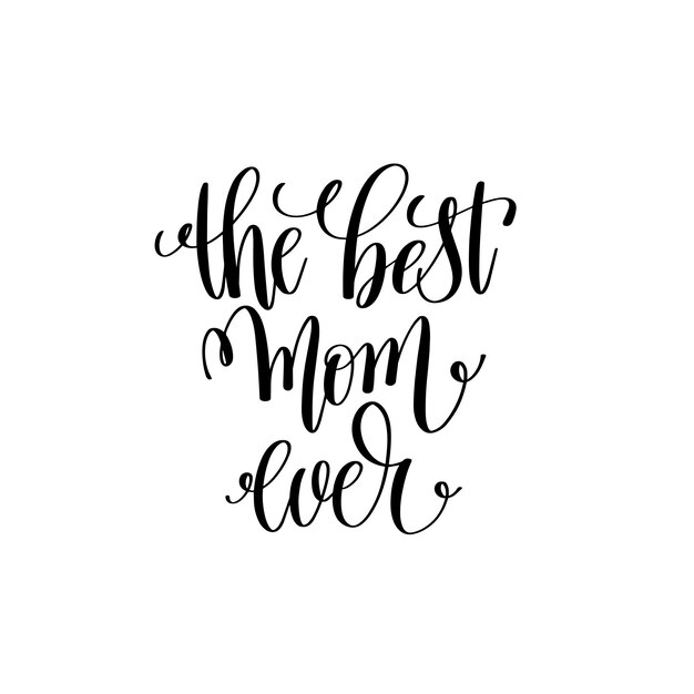 Vector the best mom ever black and white modern brush calligraphy positive quote motivational