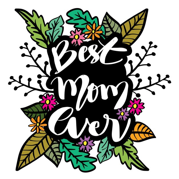 Vector best mom ever greeting card hand drawn vector lettering