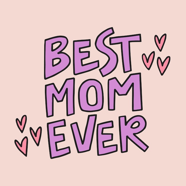 Best mom ever handdrawn quote Creative lettering illustration