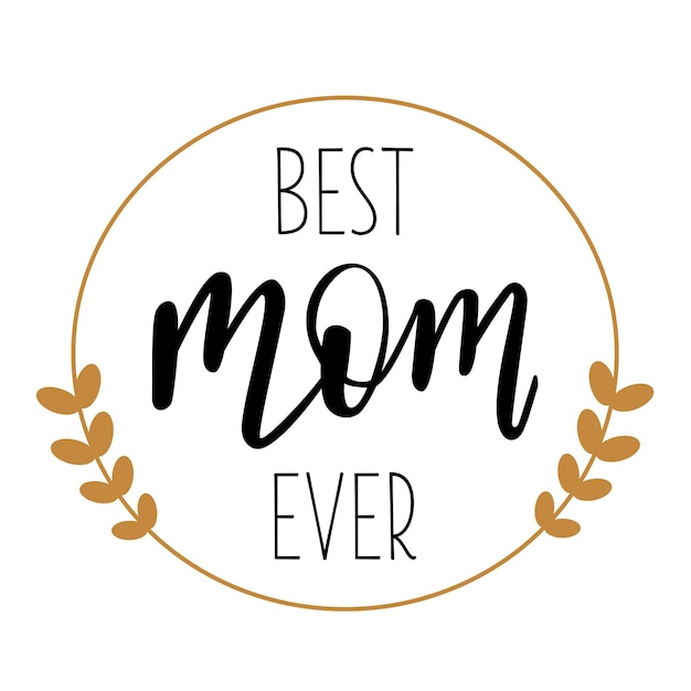 Best Mom ever handwritten lettering vector