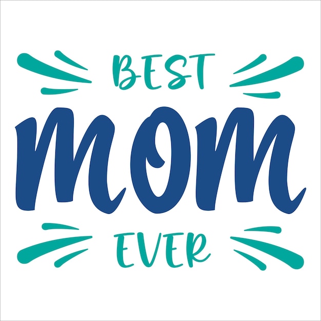 Best Mom Ever Mothers Day Quotes Typography Vector Design