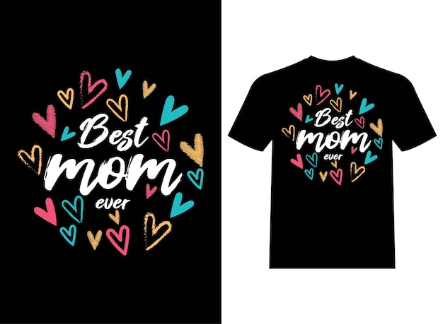 Best Mom Ever Typography T-Shirt Design Vector Template Illustration