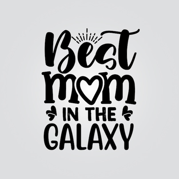 Best mom in the galaxy Lettering inspirational typography quote