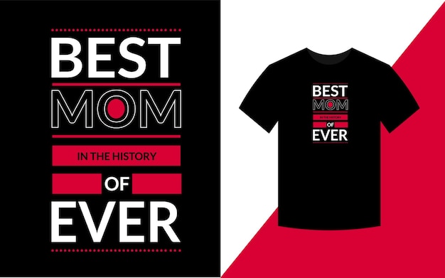 Best mom in the history of ever mother quotes typographic t shirt design