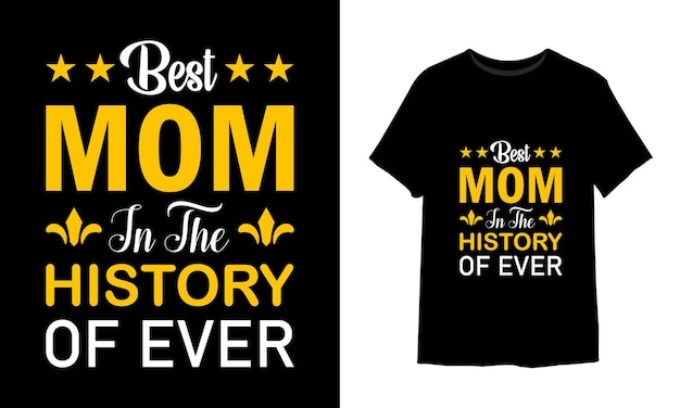 Best mom in the history of ever t shirt design