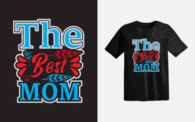 Best Mom Love Or Mom Gift Typography Tshirt Design