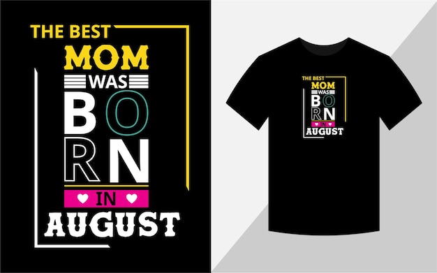 The best mom was born in August Tshirt design