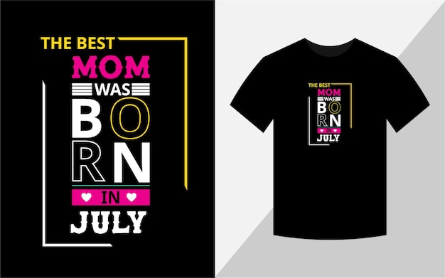 The best mom was born in July Tshirt design