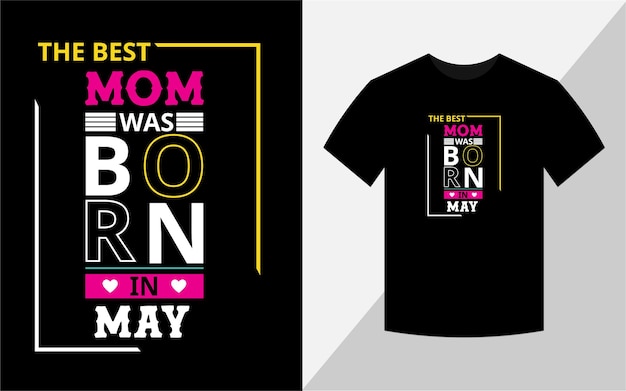 The best mom was born in May Tshirt design