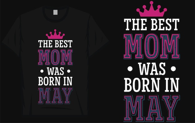 The best mom was born in may tshirt design