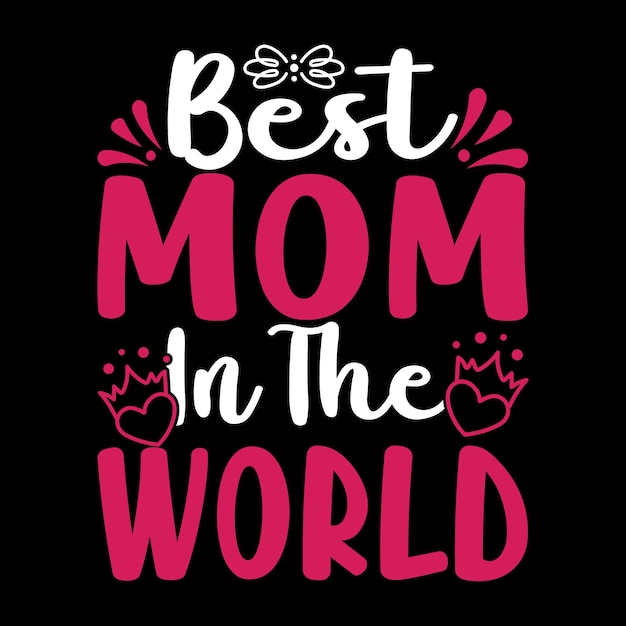 Best Mom In The World Typography Tshirt Design Vector Illustration