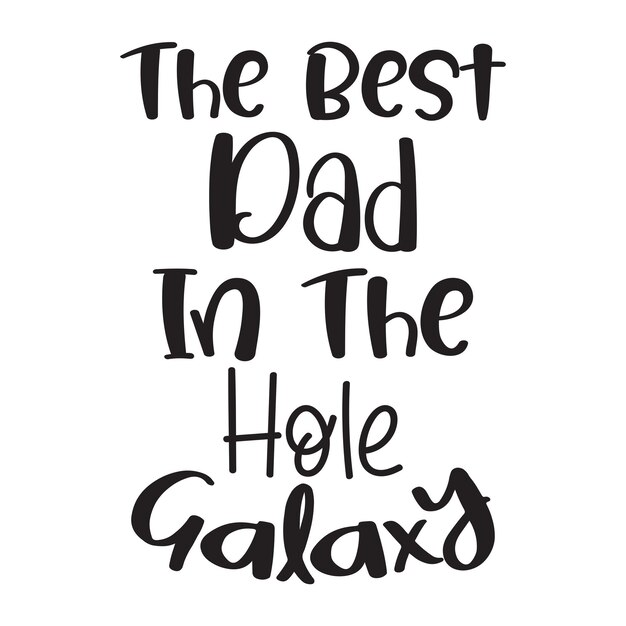 Vector best simple fathers day quotes the best dad in the whole galaxy svg cut files typography tshirt