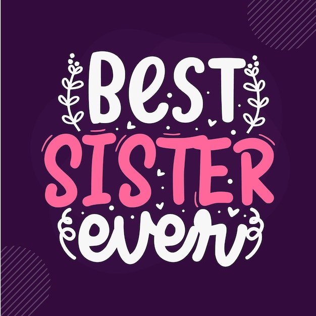 Best sister ever Premium Sister lettering Vector Design  