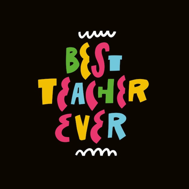 Best teacher ever. Hand drawn colorful cartoon style modern typography lettering phrase.