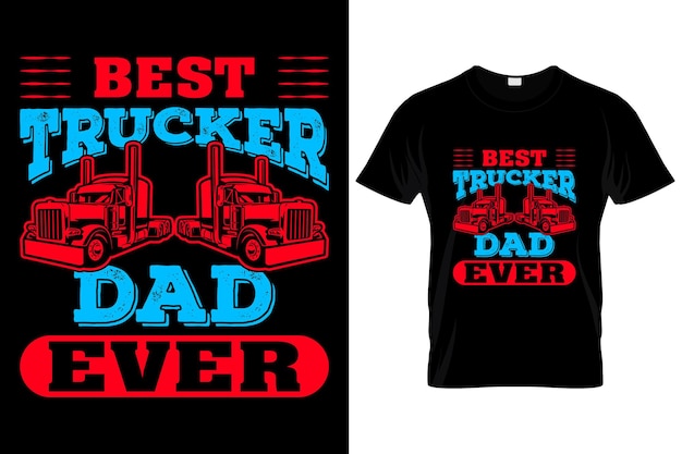 BEST TRUCKER DAD EVER CUSTOM T SHIRT.