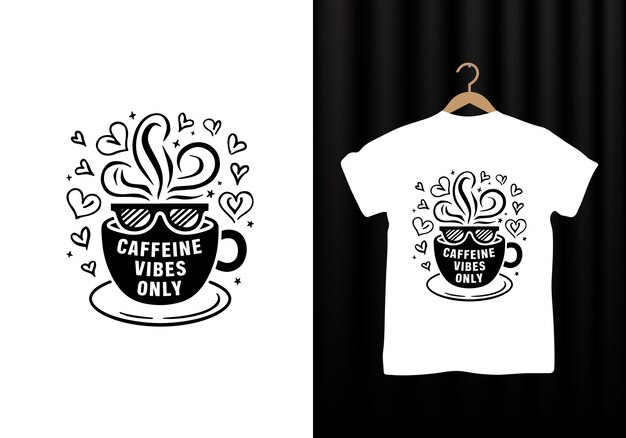 Best tshirt design Caffeine Vibes Only or Clothing design