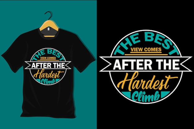 The Best View Comes After the Hardest Climb T Shirt Design