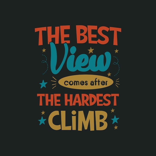 The best View comes after the hardest climb typography design vector