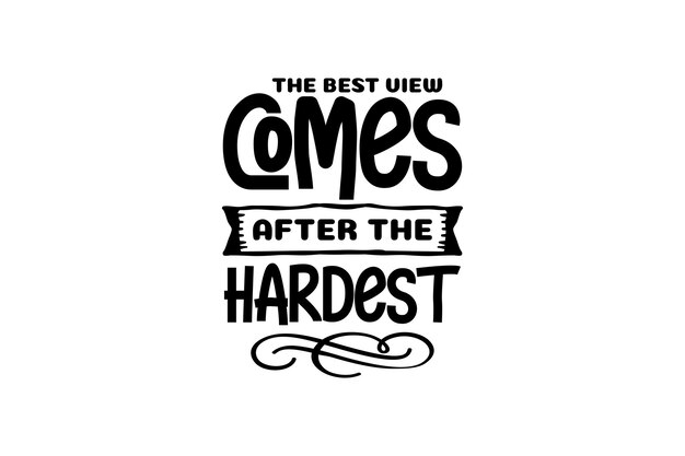 The Best View Comes After The Hardest Climb Vector File