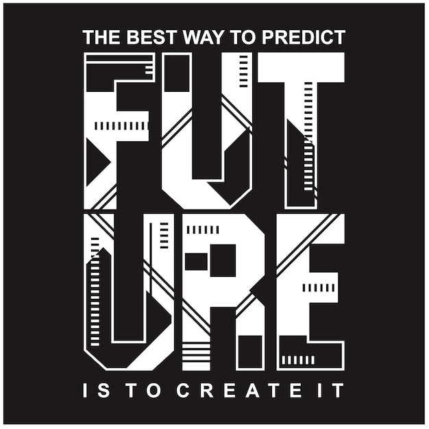 Vector the best way to predict future typography tshirt design premium vector illustration