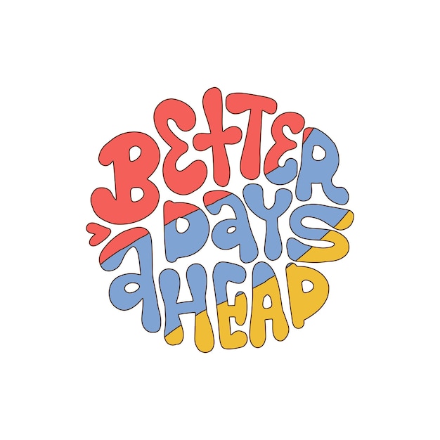 Better days ahead round shape retro lettering print in style s s isolated on a white background slog