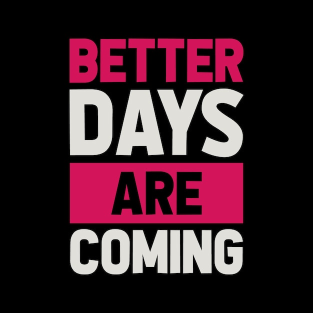 better days are coming typography lettering tshirt design