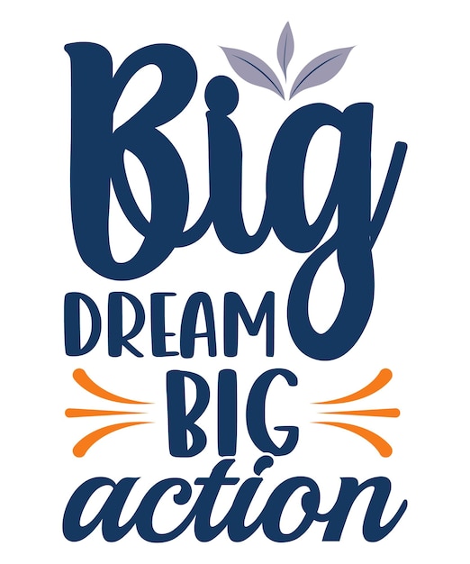 Big Dream Big Action Typography Tshirt Design