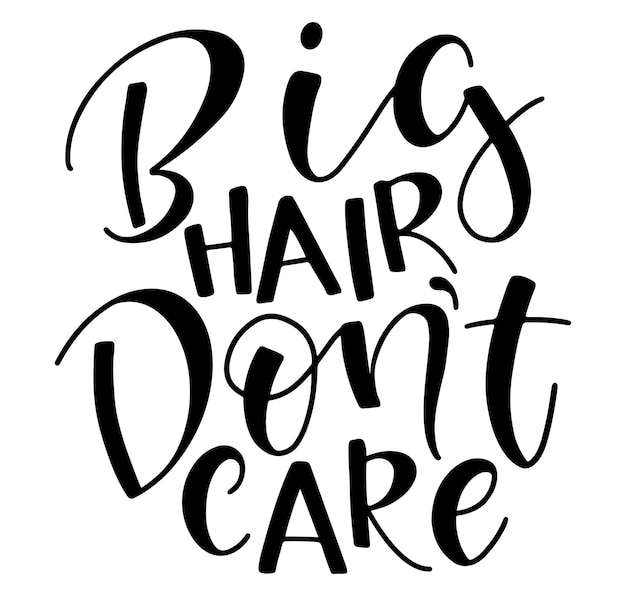 Big hair dont care black lettering isolated on white background