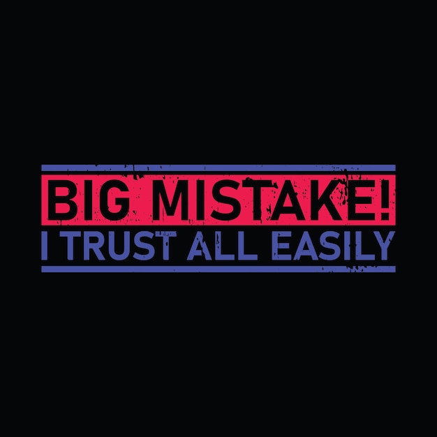 Big mistake I trust all easily typography graphic tshirt print Ready premium vector