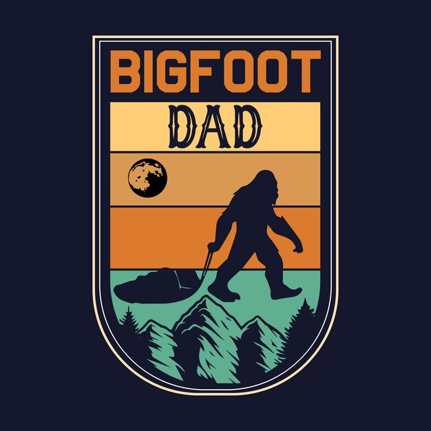 Vector bigfoot dad t-shirt design. vintage bigfoot vector.