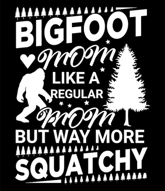 Bigfoot mom like a regular mom but way wore squatchy t shirt design