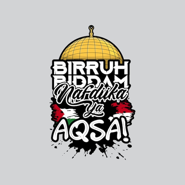 Birruh Biddam Nafdiika ya Aqsa With life with blood We will sacrifice for you Yaa Aqsa