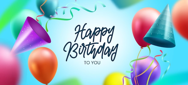 Birthday greeting vector design. Happy birthday text with balloons and party hat colorful.