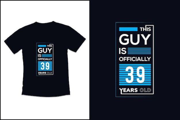 Birthday t shirt design with Guy is Officially 39 years old typography t shirt design