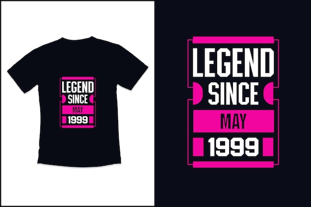 Birthday t shirt design with legend since may 1999 modern quotes typography t shirt design