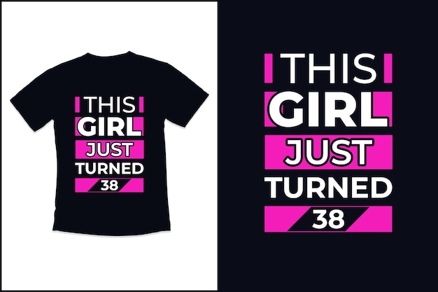 Birthday  t shirt design with This Girl Just Turned  modern quotes typography t shirt design