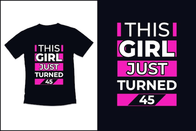 Birthday  t shirt design with This Girl Just Turned  modern quotes typography t shirt design