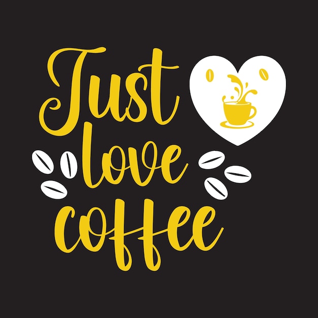 A black background with a coffee cup and the words just love coffee.