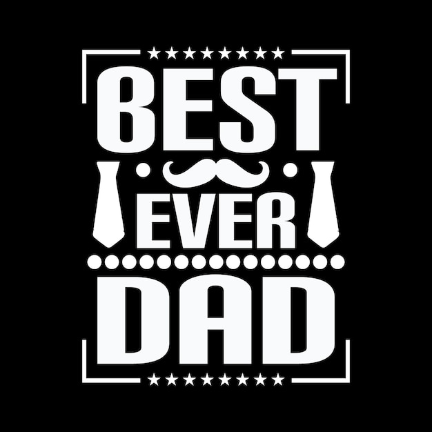 A black background with a picture of a man and text best ever dad.