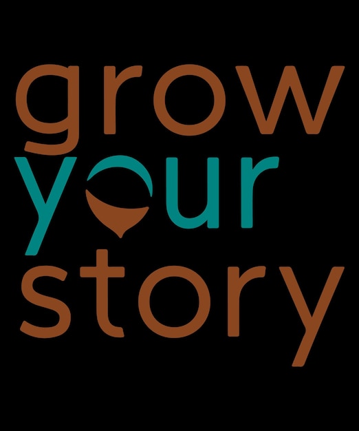 a black background with the words Grow your story Tshirt