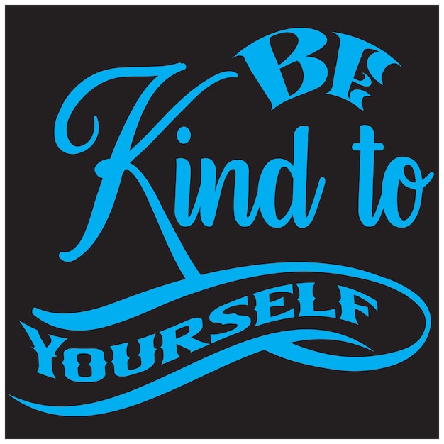 a black and blue poster that says be kind to yourself