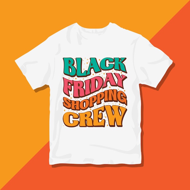 Black Friday shopping crew, Groovy Black Friday typography T-shirt design