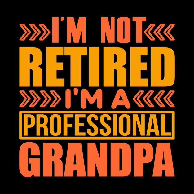 A black and orange poster that says i'm not retired i'm a professional grandpa.