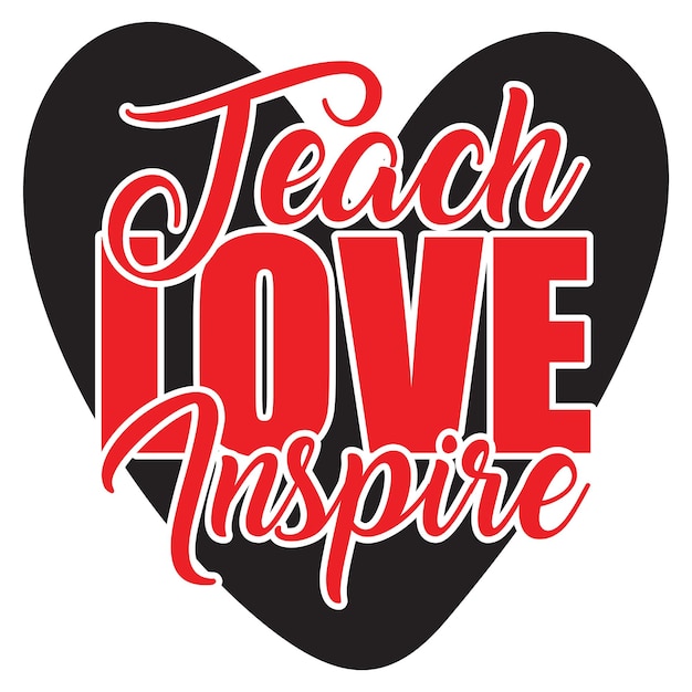 A black and red poster that says teach love inspire.