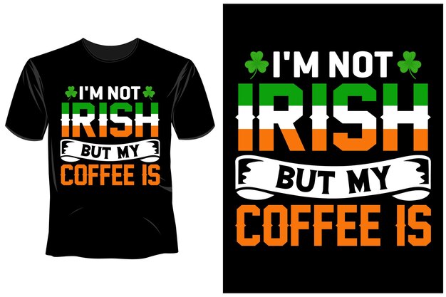 Vector a black shirt that says'i'm not irish but my coffee is '