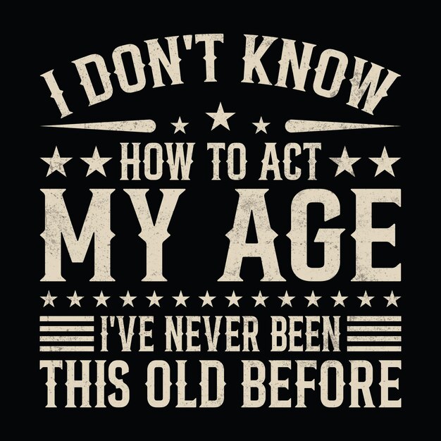 Vector a black shirt with the words  im my age  on it