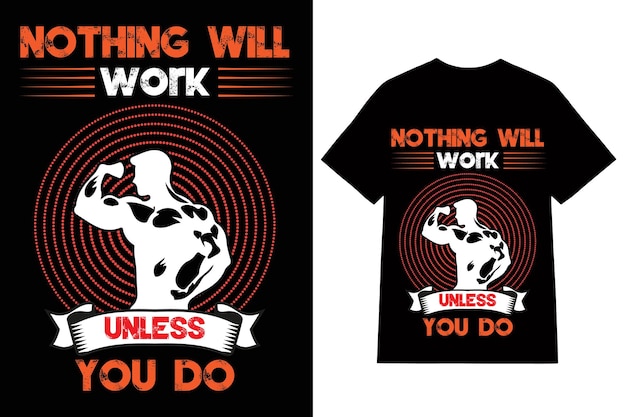 a black shirt with the words nothing will work on it gym t shirt design